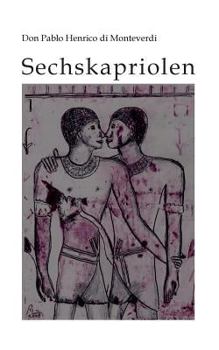 Paperback Sechskapriolen: Das homoerotische Spätwerk eines Rheingauer Weltenbummlers [German] Book