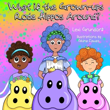 Paperback What If the Grown-Ups Rode Hippos Around? Book