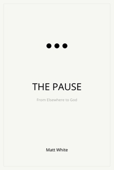 Paperback The Pause: From Elsewhere to God Book