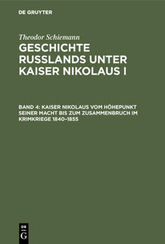 Kaiser Nikolaus Vom H�hepunkt Seiner Macht Bis Zum Zusammenbruch Im Krimkriege 1840-1855