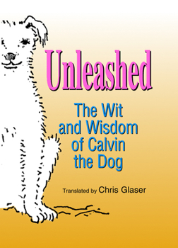 Hardcover Unleashed: The Wit and Wisdom of Calvin the Dog Book