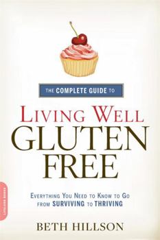 Paperback The Complete Guide to Living Well Gluten-Free: Everything You Need to Know to Go from Surviving to Thriving Book