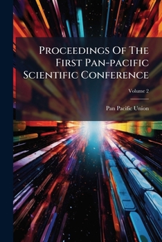 Proceedings Of The First Pan-pacific Scientific Conference: Under The Auspices Of The Pan-pacific Union, Honolulu, Hawaii, August 2 To 20, 1920, Volume 2...