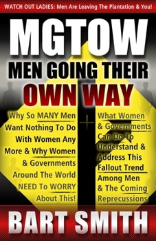 Paperback Mgtow: Men Going Their Own Way: Why So Many Men Want Nothing To Do With Women Any More & Why Women, Companies & Governments A Book