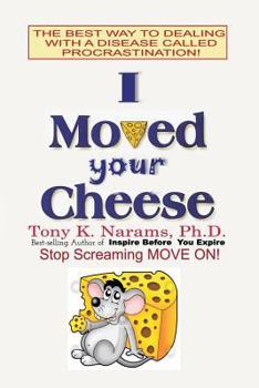 Paperback I Moved Your Cheese: The Best Way to Dealing With A disease Called Procrastination Book