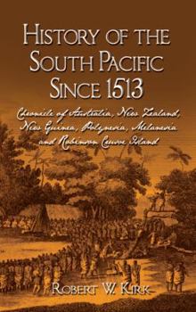 Paperback History of the South Pacific Since 1513: Chronicle of Australia, New Zealand, New Guinea, Polynesia, Melanesia and Robinson Crusoe Island Book
