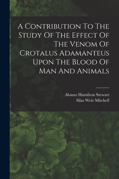 Paperback A Contribution To The Study Of The Effect Of The Venom Of Crotalus Adamanteus Upon The Blood Of Man And Animals Book