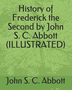 Paperback History of Frederick the Second by John S. C. Abbott (Illustrated) Book