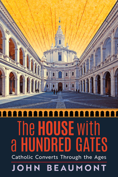 Hardcover The House With a Hundred Gates: Catholic Converts Through the Ages Book