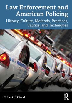 Paperback Law Enforcement and American Policing: History, Culture, Methods, Practices, Tactics, and Techniques Book