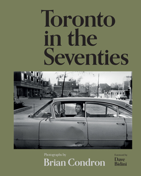 Hardcover Toronto in the Seventies: Photographs by Brian Condron Book