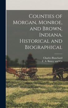 Hardcover Counties of Morgan, Monroe, and Brown, Indiana. Historical and Biographical Book