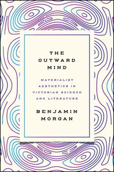 Hardcover The Outward Mind: Materialist Aesthetics in Victorian Science and Literature Book
