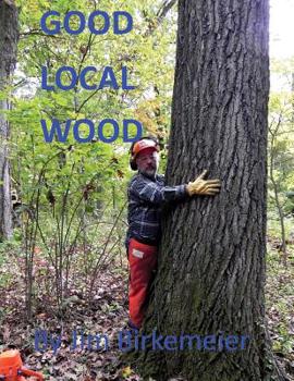 Paperback Good Local Wood: Keep All The Values Of Our Trees In The Local Community Book