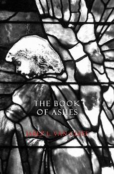 Paperback The Book Of Ashes: Poetry For Grieving And Meditations On The Book Of Job Book