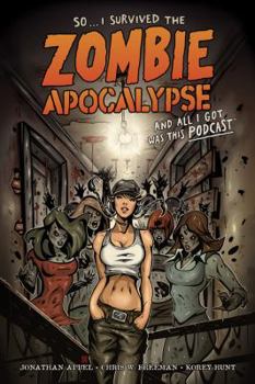 Paperback So... I Survived the Zombie Apocalypse and All I Got Was This Podcast Book
