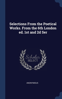 Hardcover Selections From the Poetical Works. From the 6th London ed. 1st and 2d Ser Book