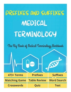 Paperback Prefixes and Suffixes Medical Terminology - The Big Book of Medical Terminology Workbook - 473+ Terms, Prefixes, Suffixes, Matching Game, Table Review Book