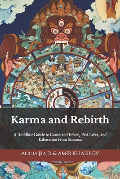 Karma and Rebirth: Unlocking the Secrets of the Six Realms of Existence: A Buddhist Guide to Cause and Effect, Past Lives, and Liberation from Samsara (The Philosophy and Practice of Buddhism)