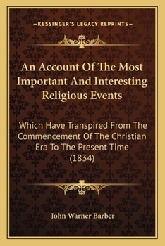 Paperback An Account Of The Most Important And Interesting Religious Events: Which Have Transpired From The Commencement Of The Christian Era To The Present Tim Book