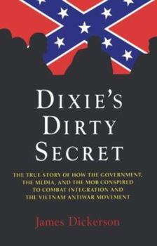 Hardcover Dixie's Dirty Secret: True Story of How the Government, the Media and the Mob Conspired to Combat Integration and the Anti-Vietnam War Movement: True Book