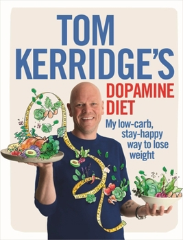 Hardcover Tom Kerridge's Dopamine Diet: My Low-Carb, Stay-Happy Way to Lose Weight Book