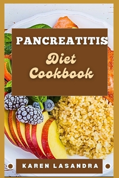 Pancreatitis Diet Cookbook: Illustrated Guide To Disease-Specific Nutrition, Recipes, Substitutions, Allergy-Friendly Options, Meal Planning, Prep