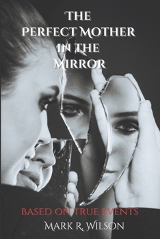 Paperback The Perfect Mother in the Mirror: based on true events Book