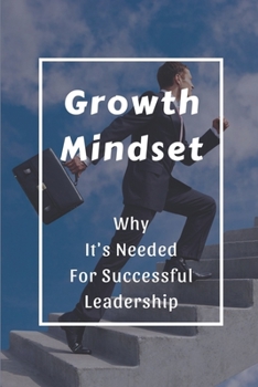 Paperback Growth Mindset: Why It's Needed For Successful Leadership: Qualities Of A Successful Leader Book