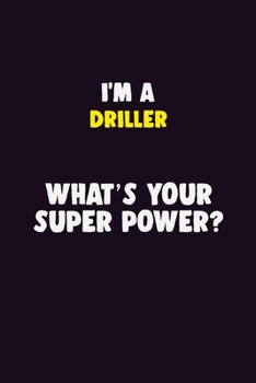 Paperback I'M A Driller, What's Your Super Power?: 6X9 120 pages Career Notebook Unlined Writing Journal Book
