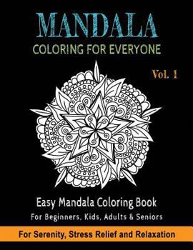Mandala Coloring For Everyone: Easy Mandala Coloring Book for Beginners, Kids, Adults & Seniors Astonishing Mandala Art Patterns and Designs Relaxati