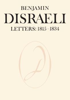 Benjamin Disraeli Letters: 1815-1834 (Volume 1) - Book #1 of the Letters of Benjamin Disraeli