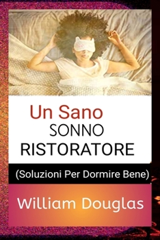 Paperback Un Sano Sonno Ristoratore: Soluzioni per dormire bene [Italian] Book