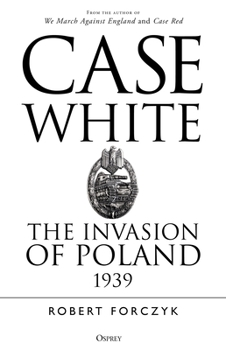 Paperback Case White: The Invasion of Poland 1939 Book