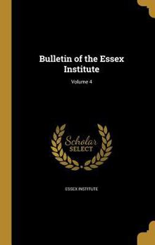 Hardcover Bulletin of the Essex Institute; Volume 4 Book