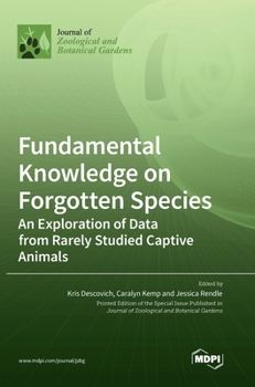 Hardcover Fundamental Knowledge on Forgotten Species: An Exploration of Data from Rarely Studied Captive Animals Book