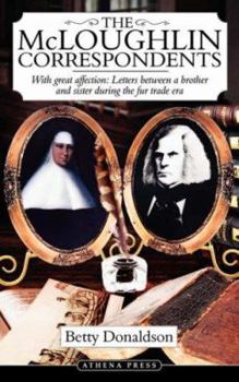 Paperback The McLoughlin Correspondents: With Great Affection: Letters Between a Brother and Sister During the Fur Trade Era Book