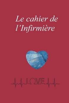 Paperback Le cahier de l'Infirmière: Une bonne idée de cadeau pour les anniversaire, Noël, début d'école, fin d'études. [French] Book