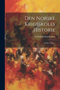 Paperback Den Norske Krigsskoles Historie: I Ældre Tider... [Danish] Book