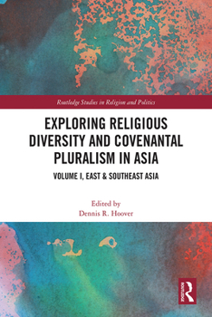 Hardcover Exploring Religious Diversity and Covenantal Pluralism in Asia: Volume I, East & Southeast Asia Book