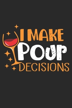 Paperback I make pour decisions: Wine Drinker Girlfriend Bachelorette Party Notebook 6x9 Inches 120 dotted pages for notes, drawings, formulas - Organi Book