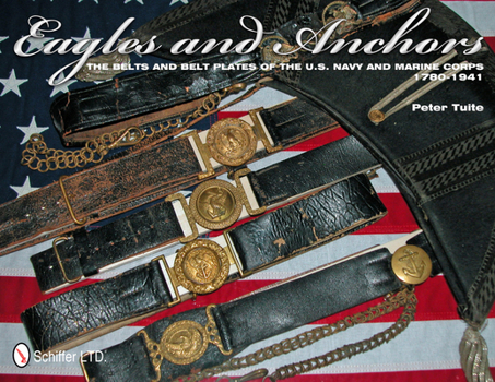 Hardcover Eagles and Anchors: The Belts and Belt Plates of the U.S. Navy and Marine Corps, 1780-1941 Book