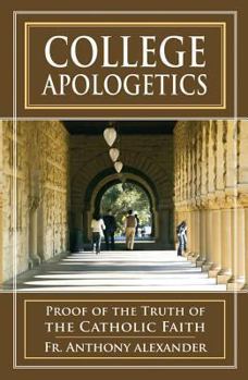 Paperback College Apologetics: Proof of the Truth of the Catholic Faith Book