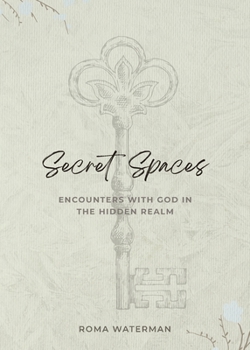 Paperback Secret Spaces - Encounters with God in the Hidden Realm Book
