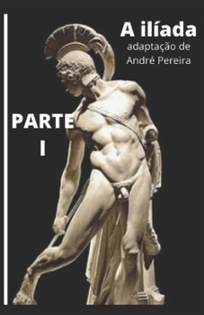 Paperback A Ilíada: adaptação de André Pereira - Parte 1 [Portuguese] Book