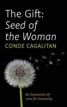 Hardcover The Gift: Seed of the Woman: An Expression of Love for Humanity Book