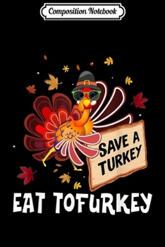 Composition Notebook: Saving a Turkey Eat Tofurkey Vegan Vegetarian Thanksgiving  Journal/Notebook Blank Lined Ruled 6x9 100 Pages