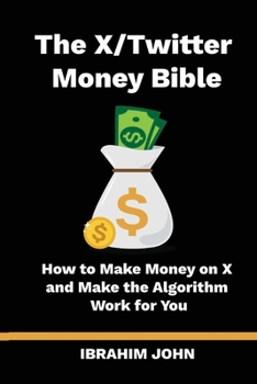 Paperback The X/Twitter Money Bible: How to Make Money on X and Make the Algorithm Work for You Book