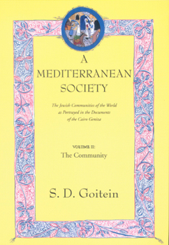 A Mediterranean Society: The Jewish Communities of the Arab World as Portrayed in the Documents of the Cairo Geniza, Vol. II: The Community (Mediterranean Society) - Book #2 of the A Mediterranean Society
