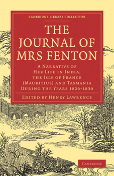 Paperback The Journal of Mrs Fenton: A Narrative of Her Life in India, the Isle of France (Mauritius) and Tasmania During the Years 1826-1830 Book
